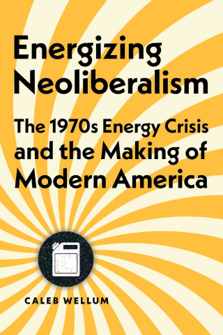 Online book talk: Wellum, Energizing Neoliberalism