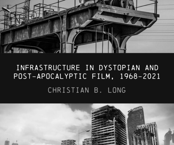 Online book talk: Long, Infrastructure in Dystopian and Post-apocalyptic Film