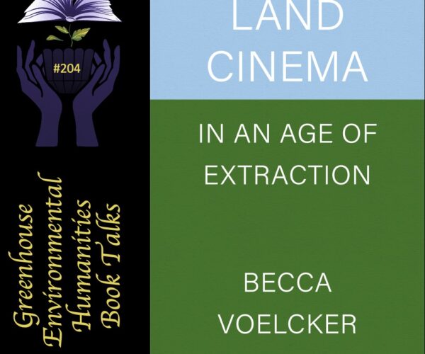 Online book talk: Voelcker, Land Cinema in an Age of Extraction
